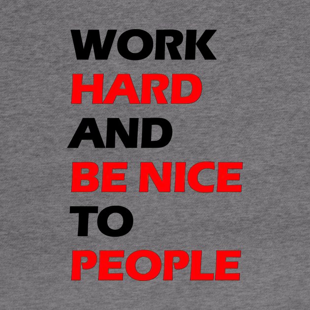 Work hard and be nice to people black letters by NivestaMelo